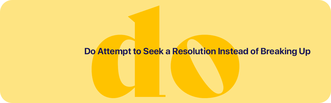Do Attempt to Seek a Resolution Instead of Breaking Up